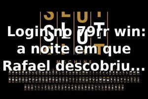 🎰 Login no 79rr win: a noite em que Rafael descobriu mais do que um cassino