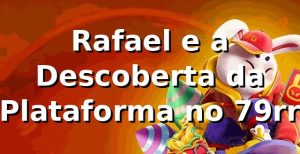 Rafael e a Descoberta da Plataforma no 79rr 🎰